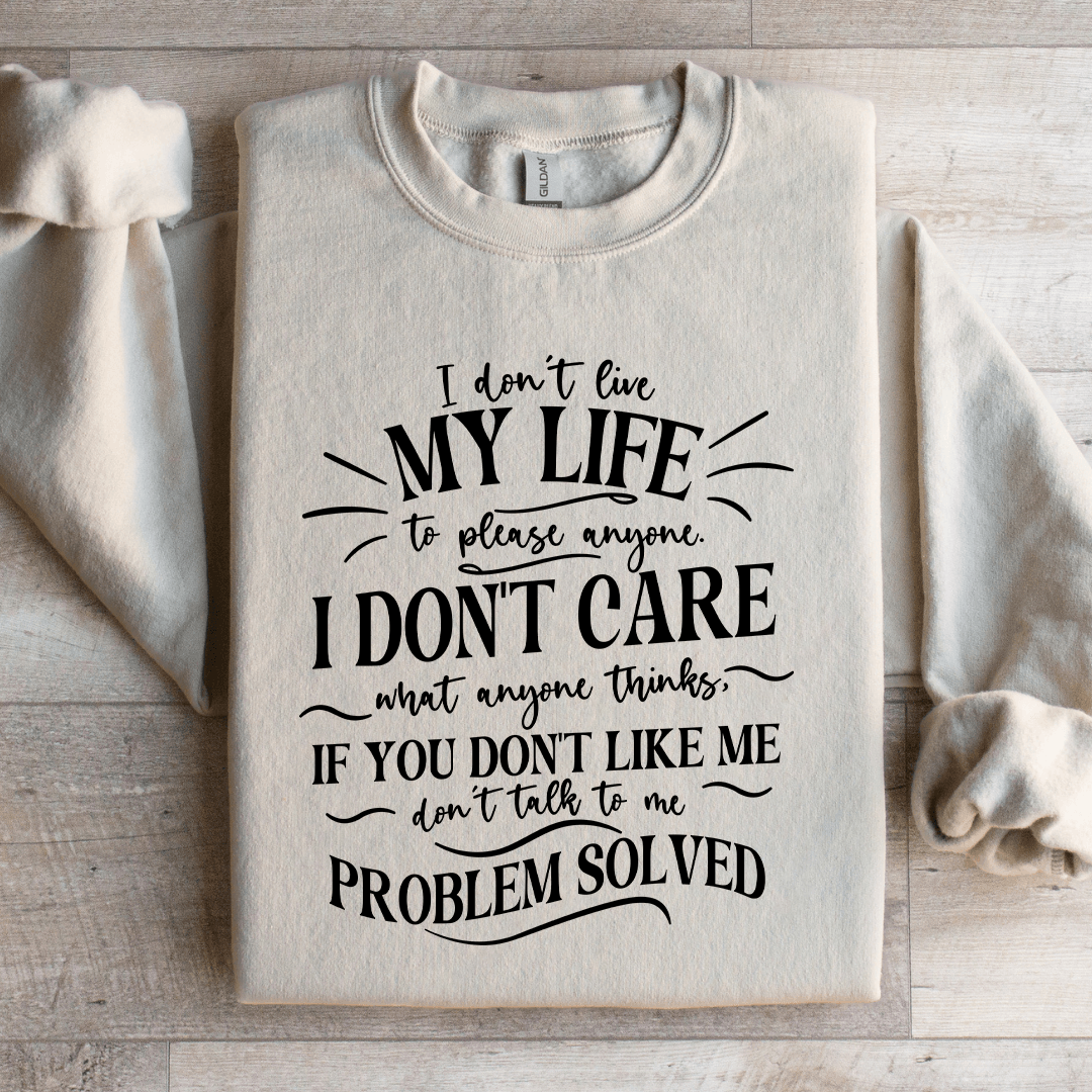 I Don't Live My Life To Please Anyone Sweatshirt