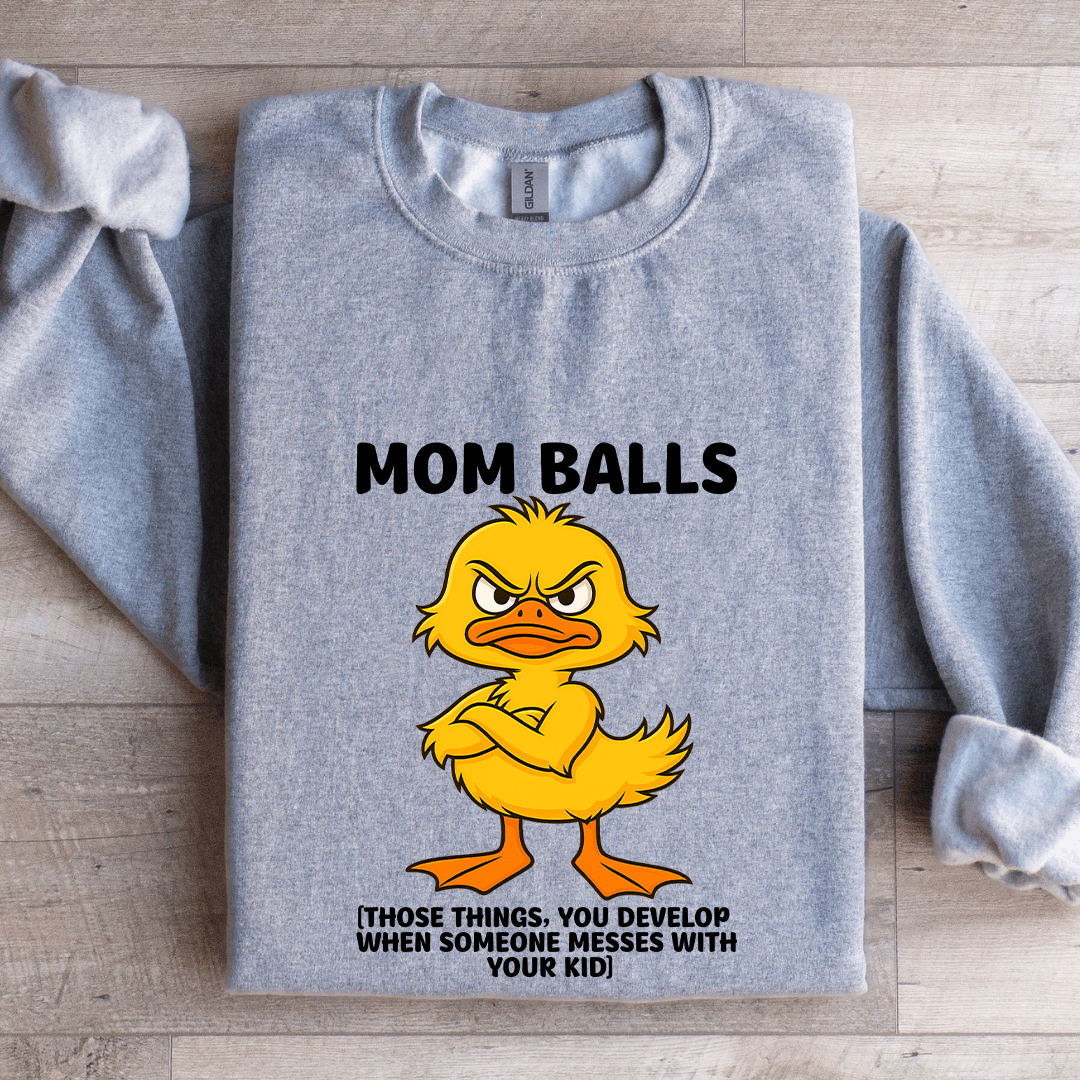 Mom Balls Those Things You Develop Sweatshirt