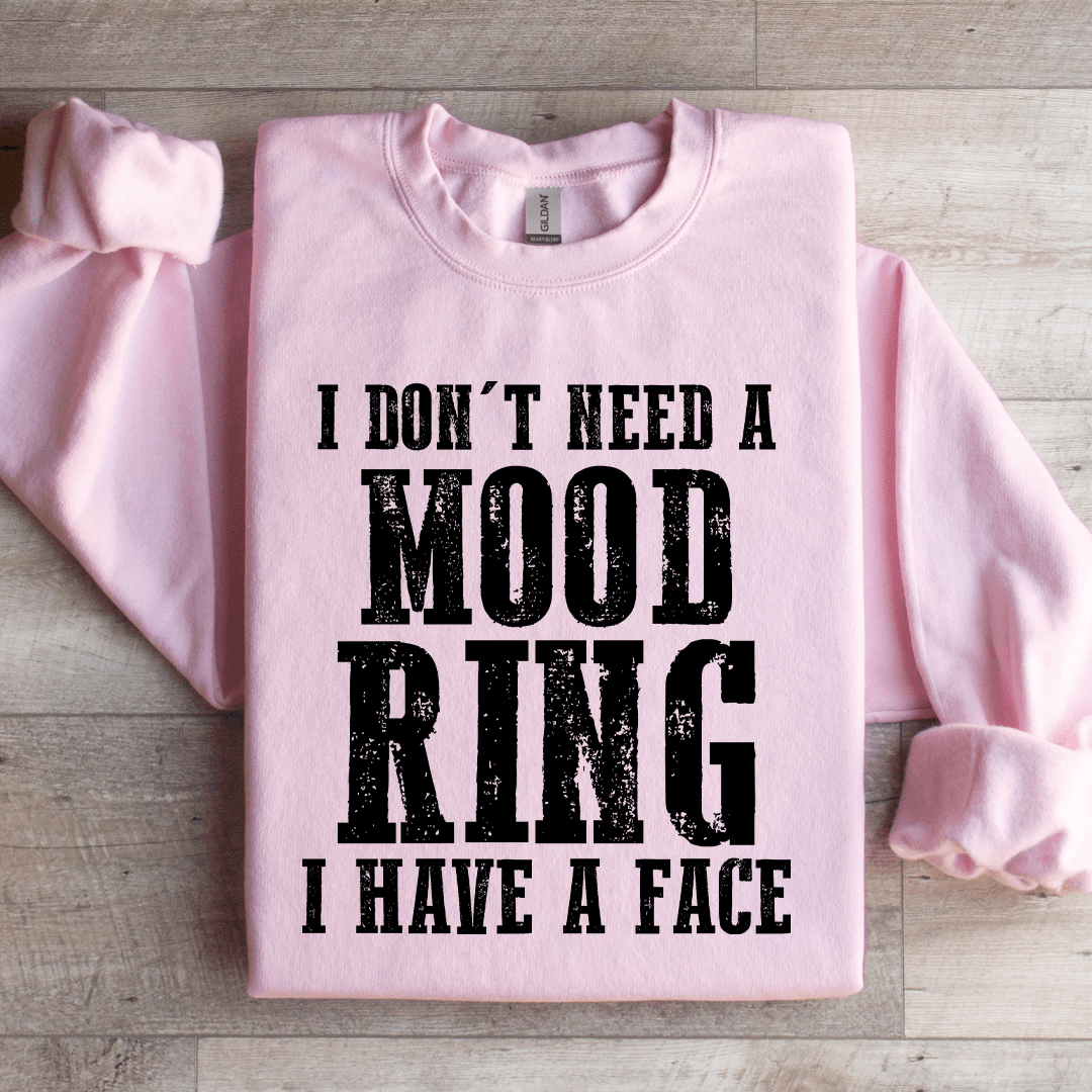 I Don't Need A Mood Ring I Have A Face Sweatshirt