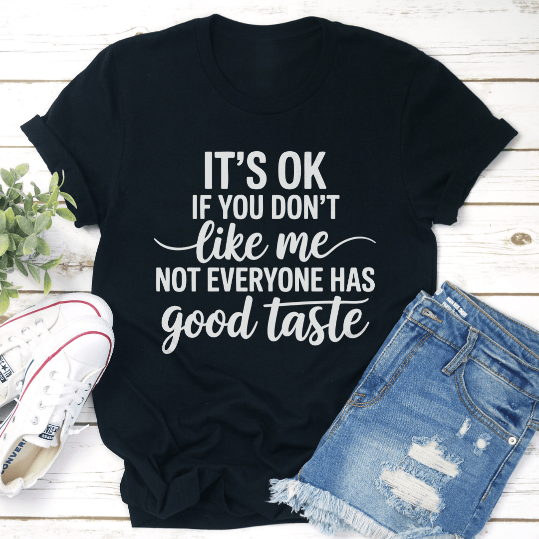 It's Ok If You Don't Like Me Tee