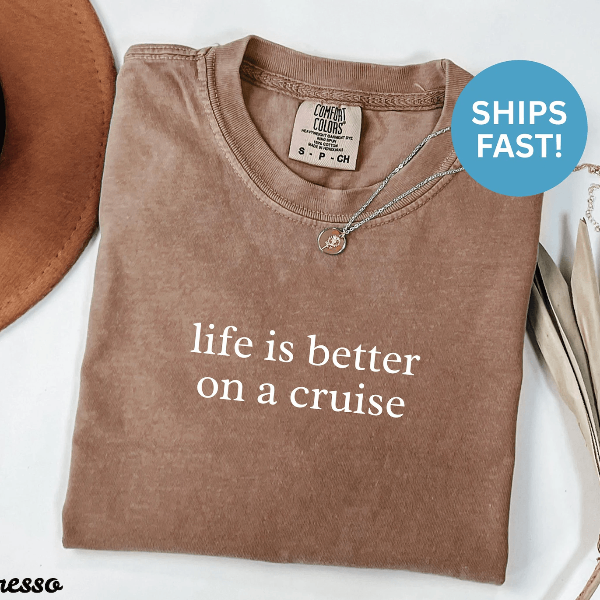 Comfort Colors Cruise Shirt Life Is Better on a Cruise Vacation Tee