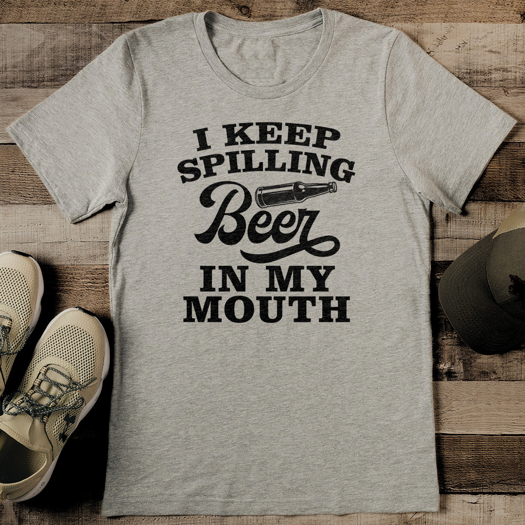 I keep Spilling Beer In My Mouth Tee