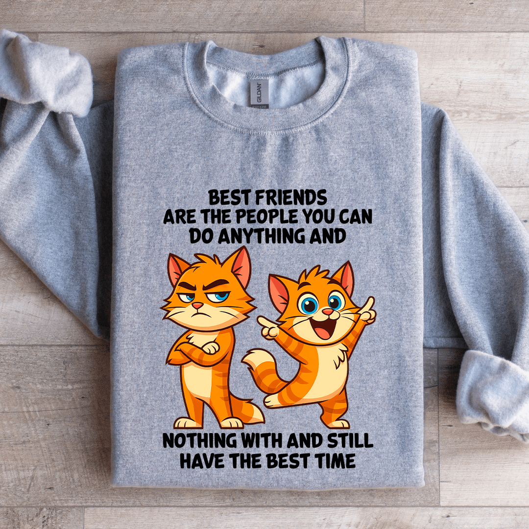 Best Friends Are The People You Can Do Anything Sweatshirt