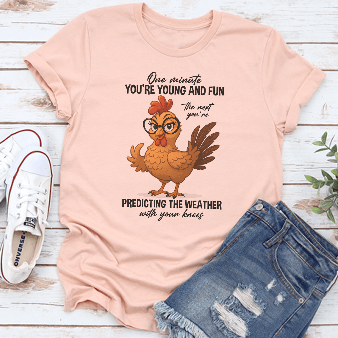 One Minute You're Young And Fun The Next You're Predicting The Weather Tee