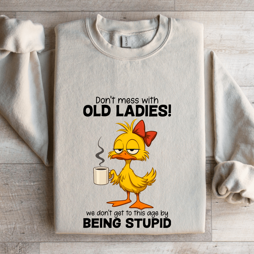 Don't Mess WIth Old Ladies Sweatshirt