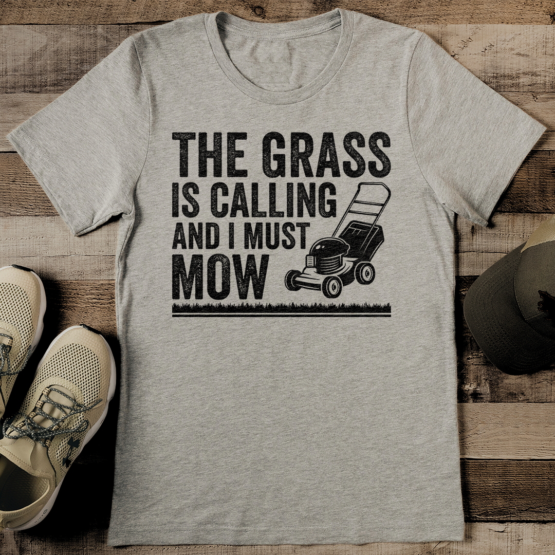 The Grass Is Calling And I Must Mow Tee
