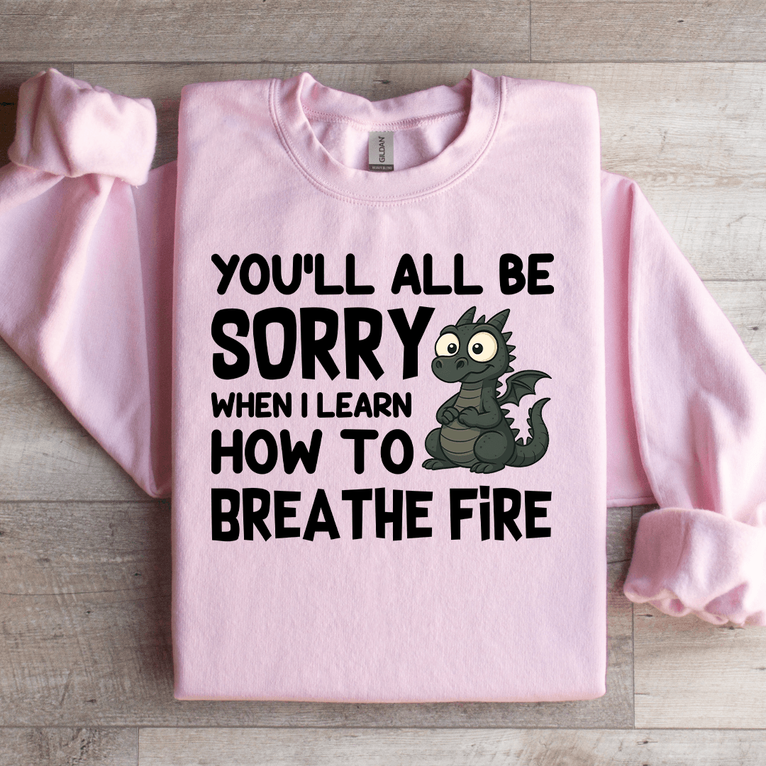 You'll All Be Sorry Sweatshirt