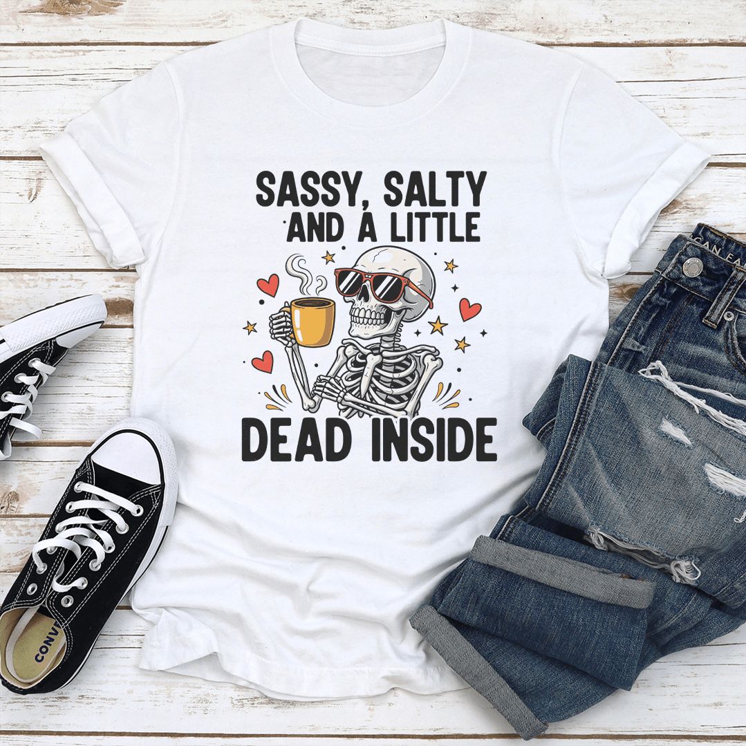 Sassy Salty And Little Dead Inside Tee