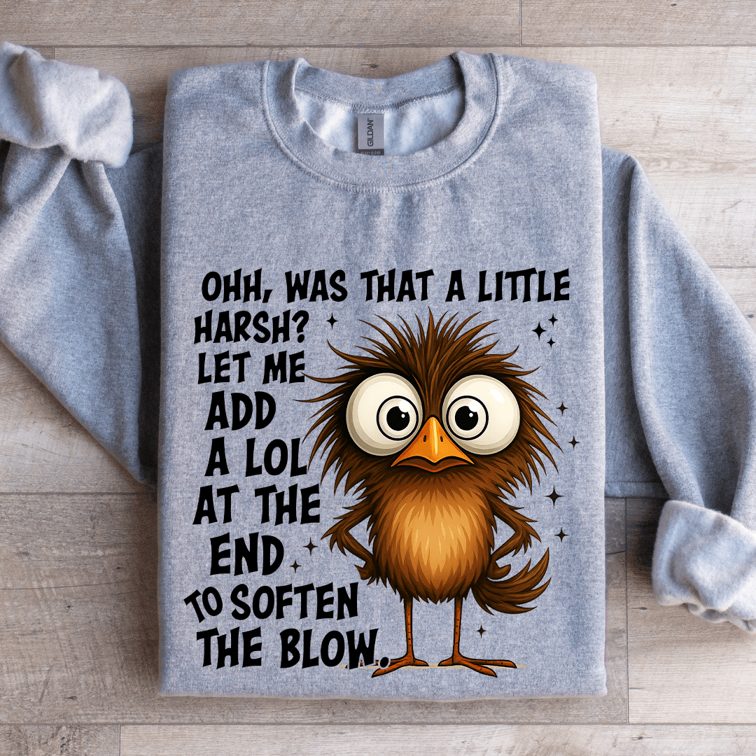 Ohh Was That A Little Harsh Sweatshirt