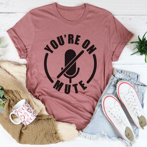 You're On Mute Tee