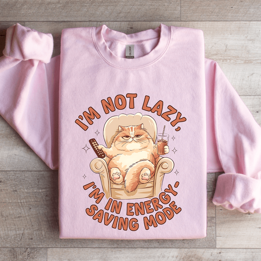 I'm Not Lazy I'm In Energy Sweatshirt