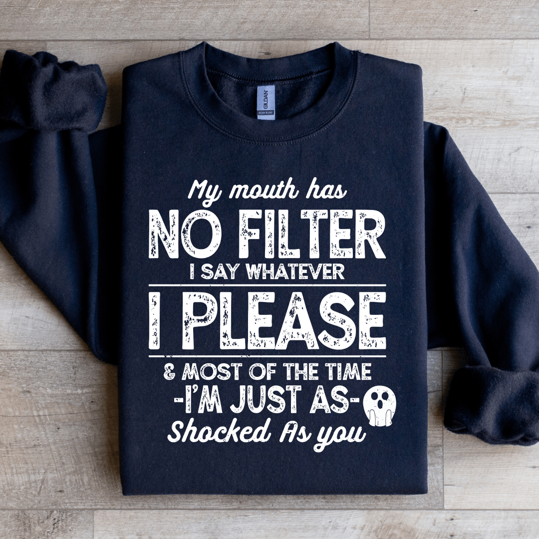 My Mouth Has No Filter I Say Whatever Sweatshirt