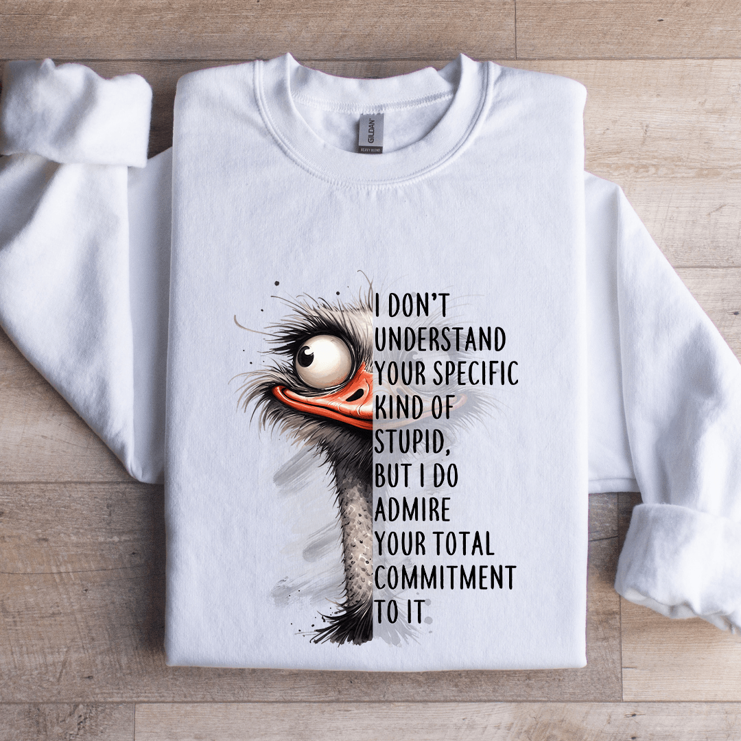 I Don't Understand Your Specific Kind Of Stupid Sweatshirt