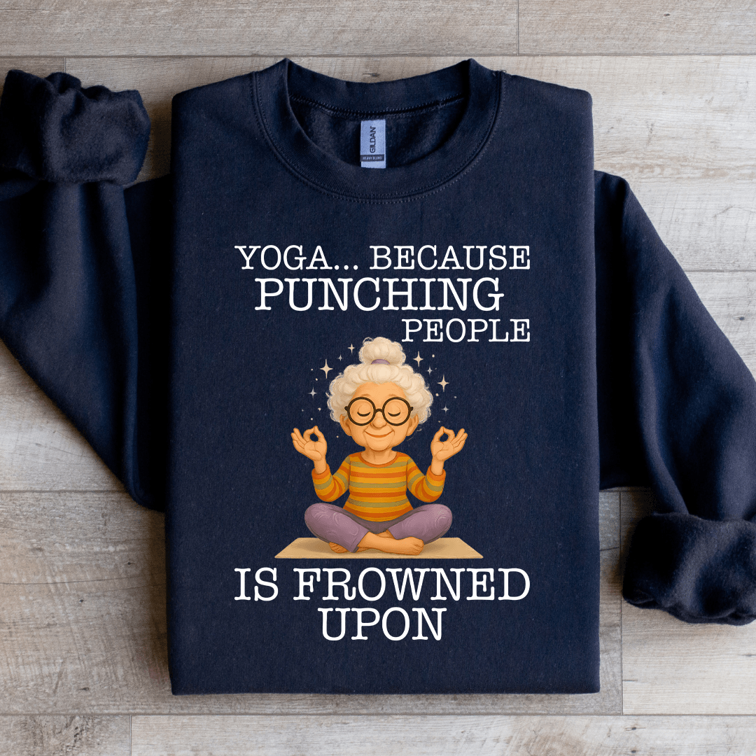 Yoga Because Punching People Is Frowned Upon Sweartshirt