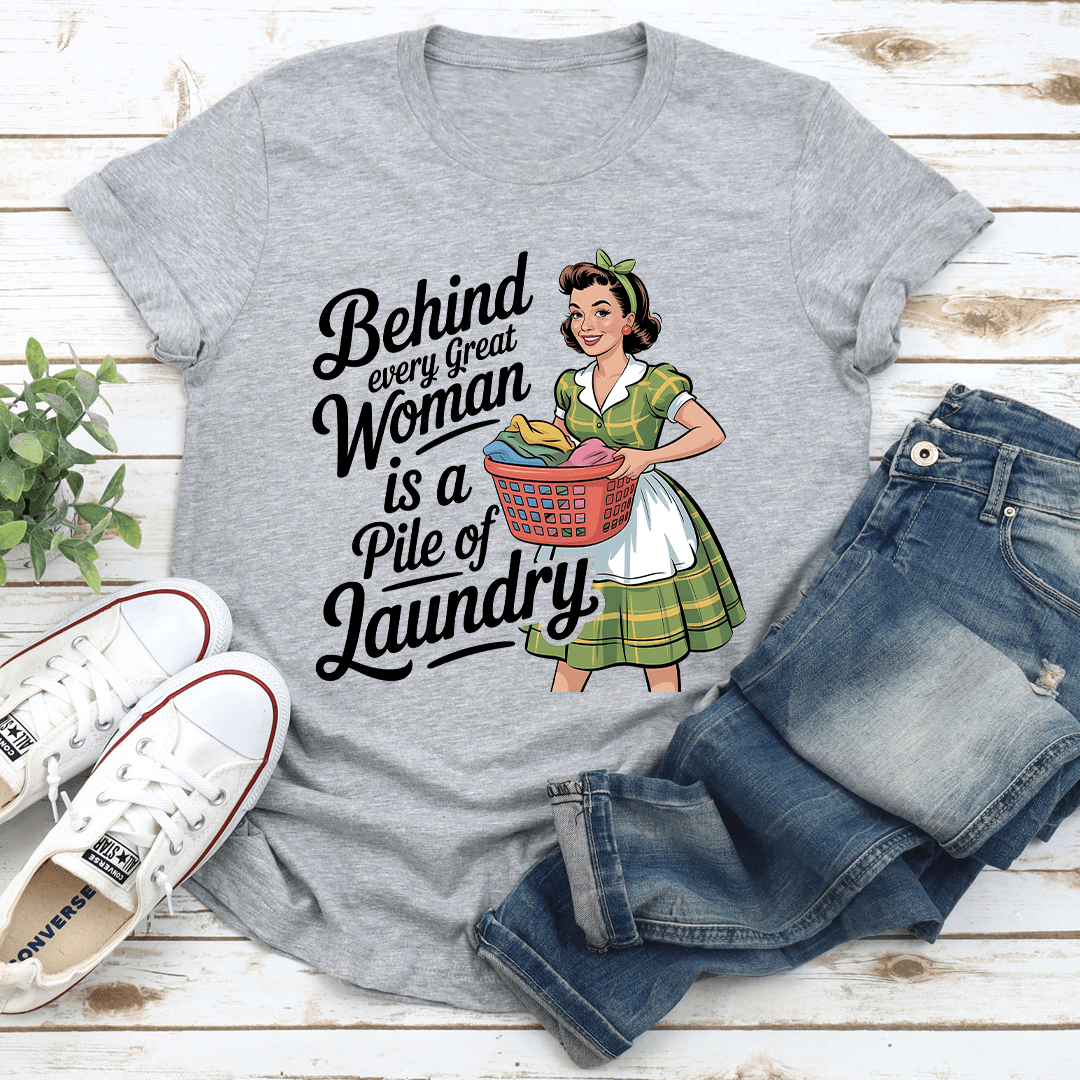Behind Every Great women Is A Pile Of Laundry Tee