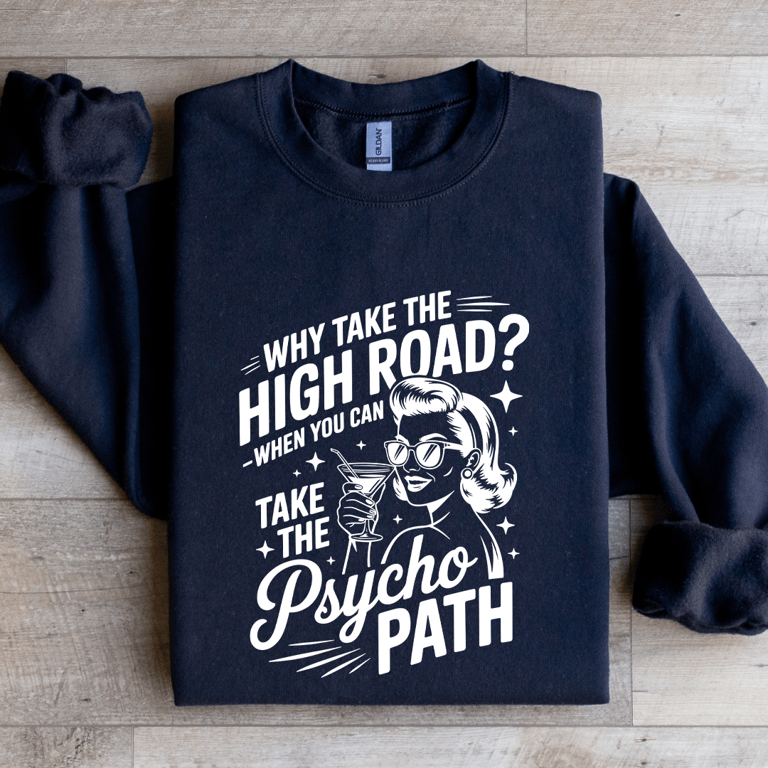 Why Take The High Road Sweatshirt