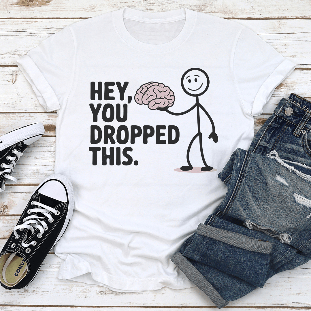 Hey You Dropped This Tee