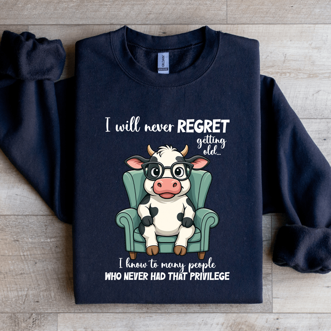 I Will Never Regret Getting Old Sweatshirt