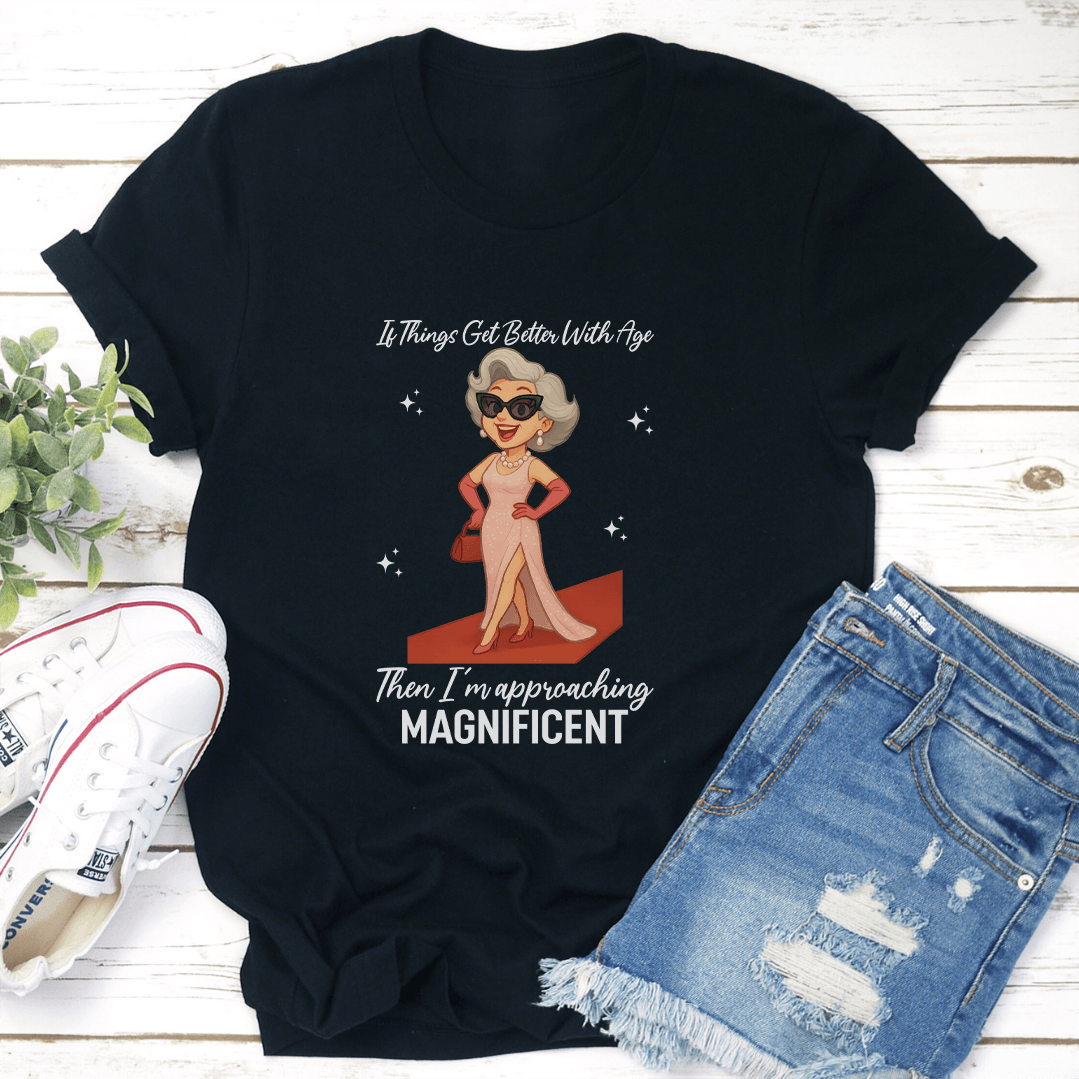 If Things Get Better With Age Tee