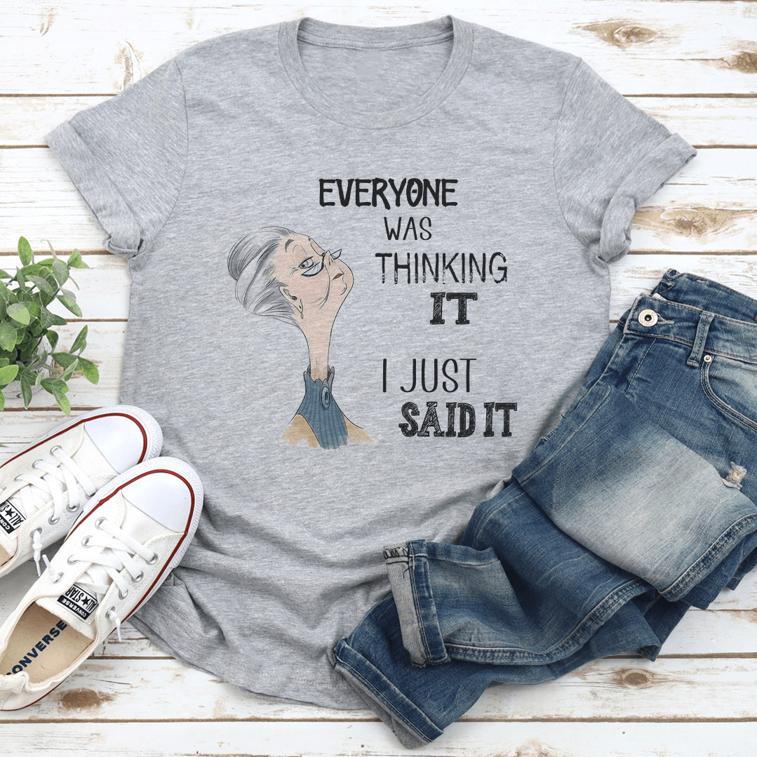 Everyone Was Thinking It I just Said It Tee
