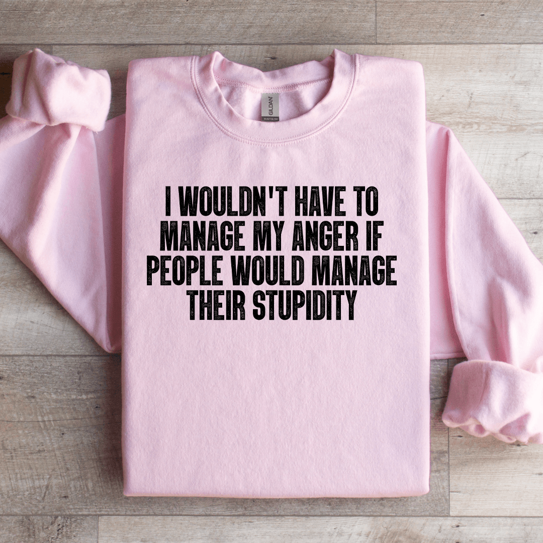 I Wouldn't Have To Manage Sweatshirt