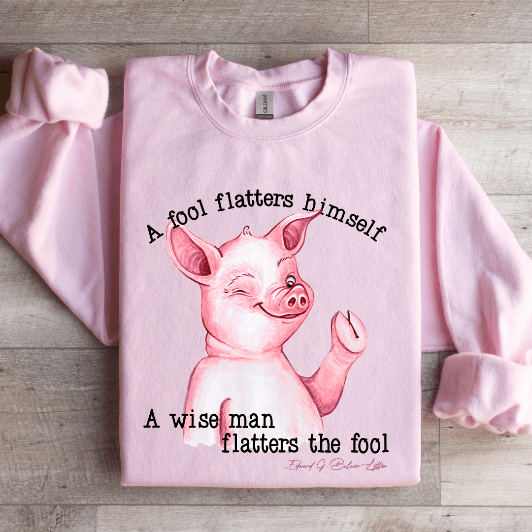 A Fool Flatters Himself Sweatshirt