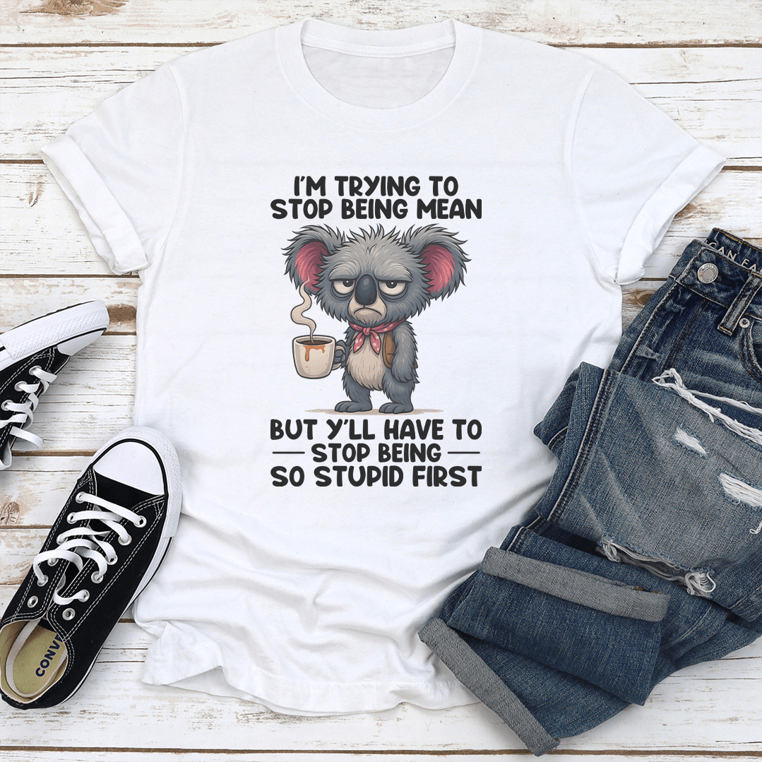 I'm Trying To Stop Being Mean Tee