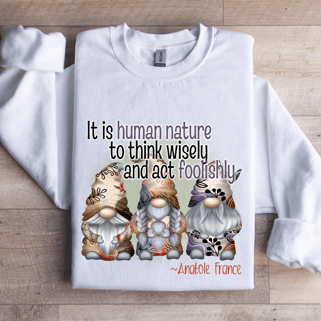 It Is Human Nature To Think Wisely Sweatshirt