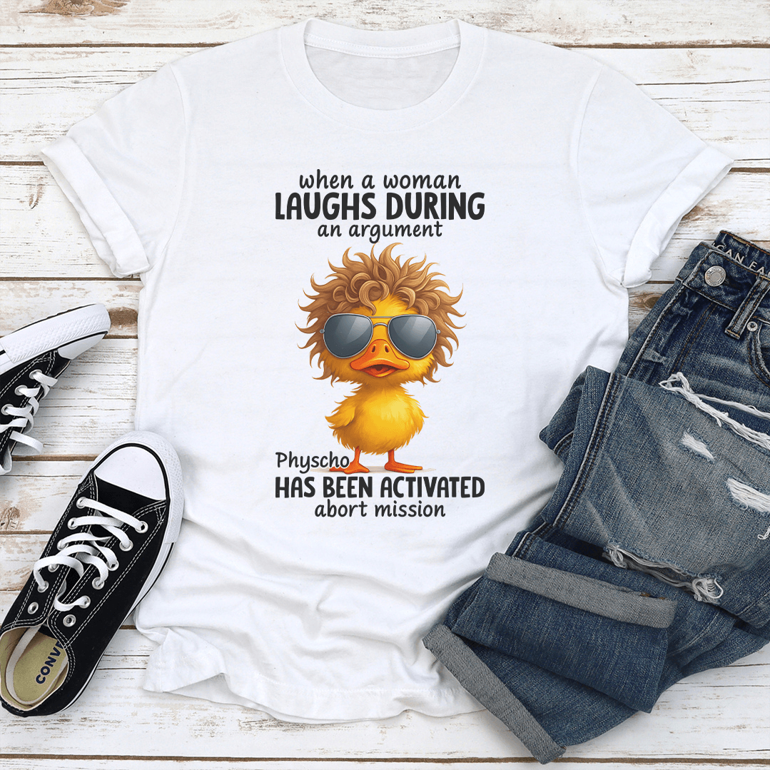 When A Woman Laughs During An Argument Tee
