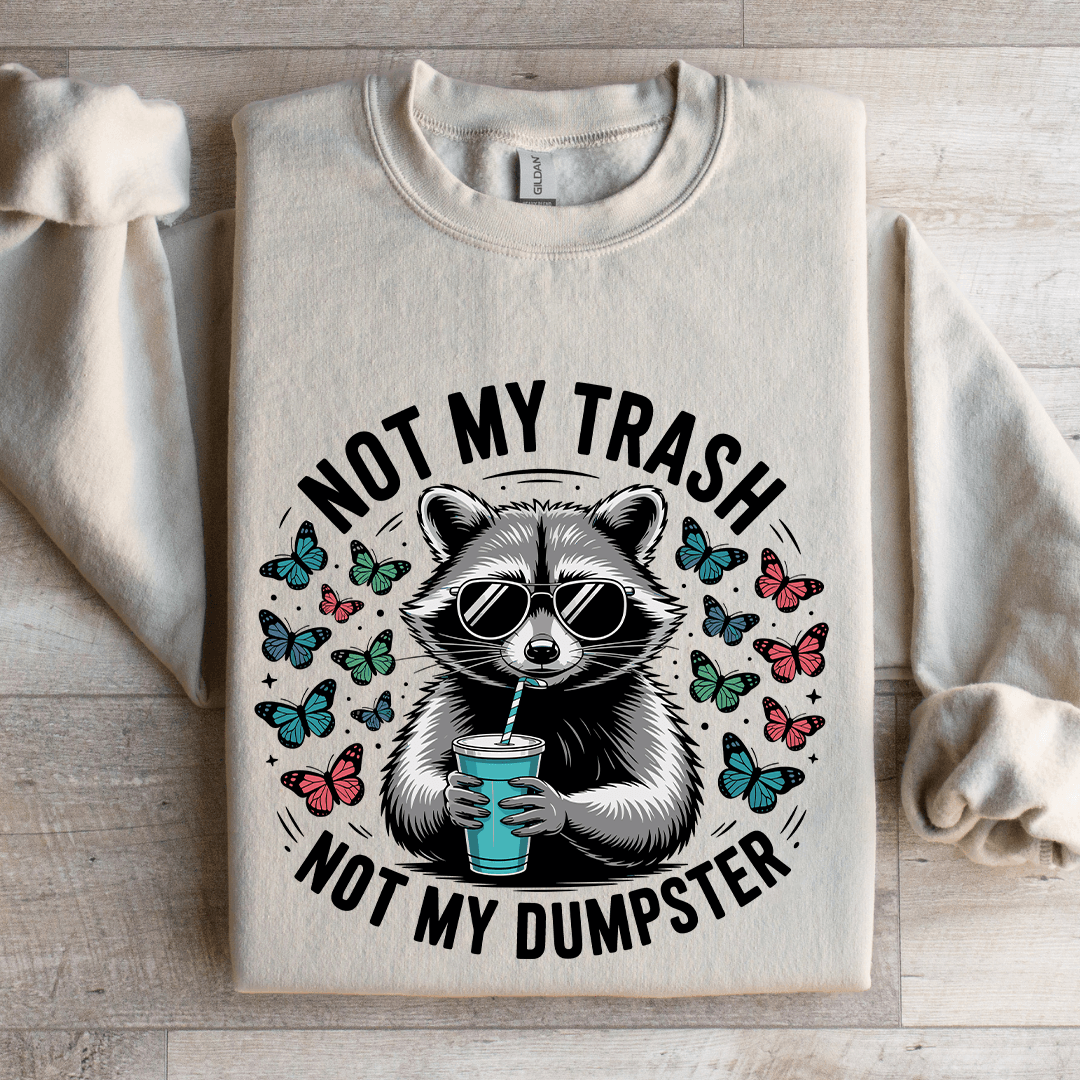 Not My Trash Not My Dumpster Sweatshirt
