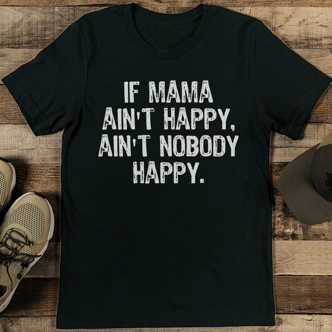 If Mama Ain't Happy Ain't Nobody Happy Tee