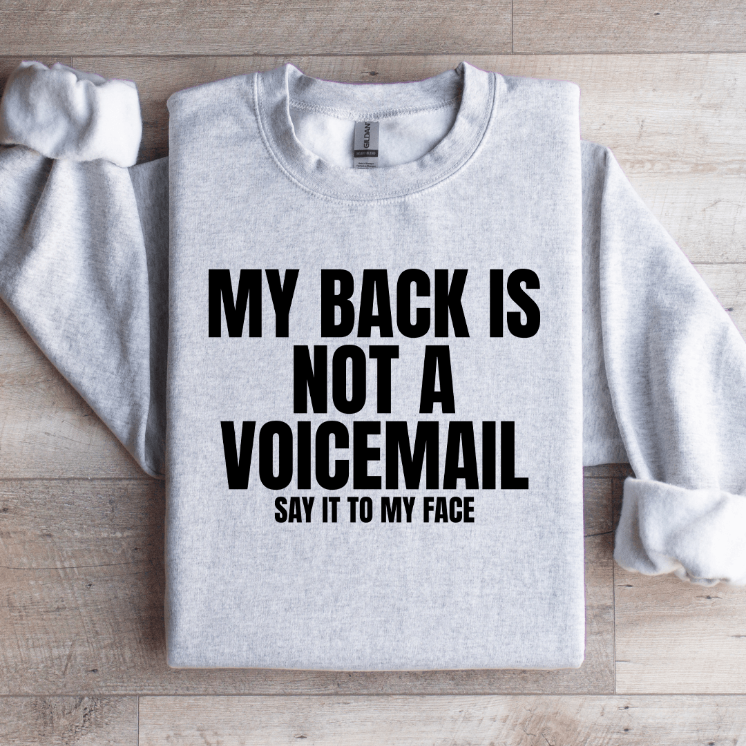 My Back Is Not A Voicemail Say It To My Face Sweatshirt