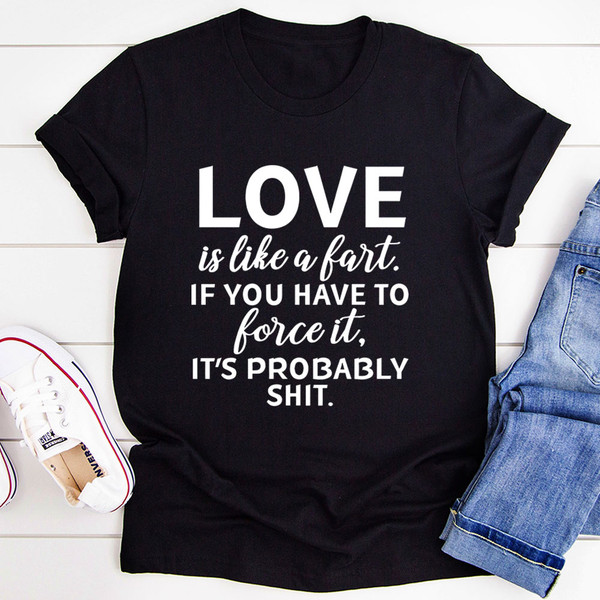 Love Is Like A Fart T-Shirt
