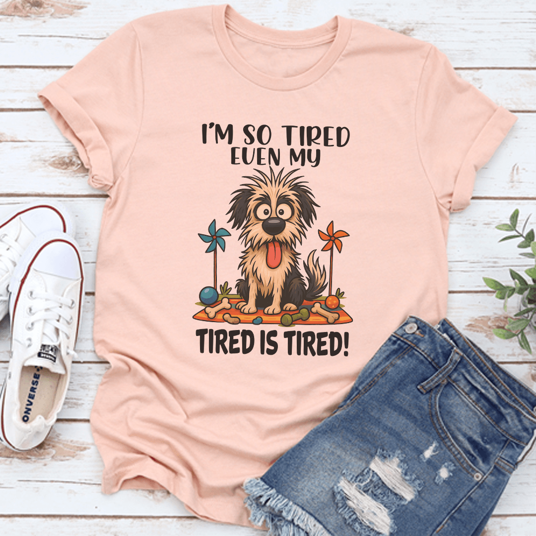I'm So Tired Even My Tired Is Tired Tee