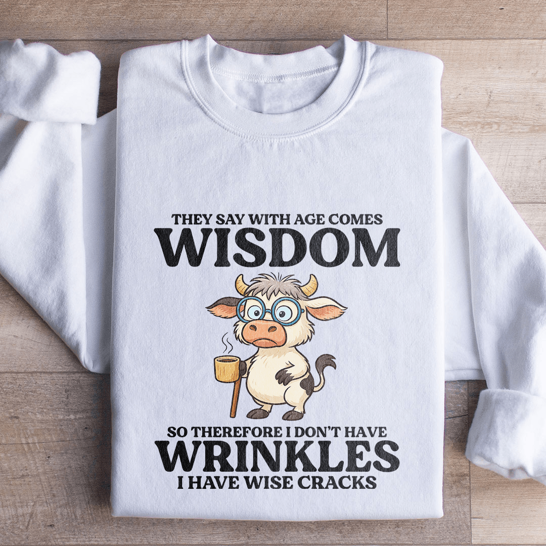 They Say With Age Comes Wisdom Sweatshirt