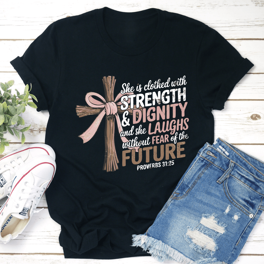 She Is Clothed With Strength & Dignity Tee