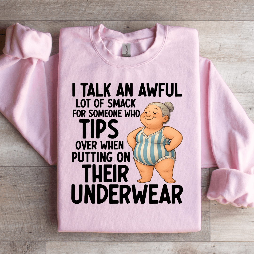 i talk An Awful Lot Of Smack For Someone Sweatshirt