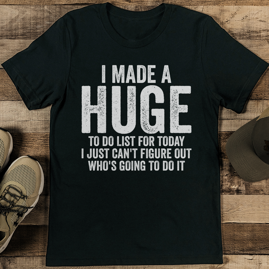 I Made A Huge To Do List For Today Tee