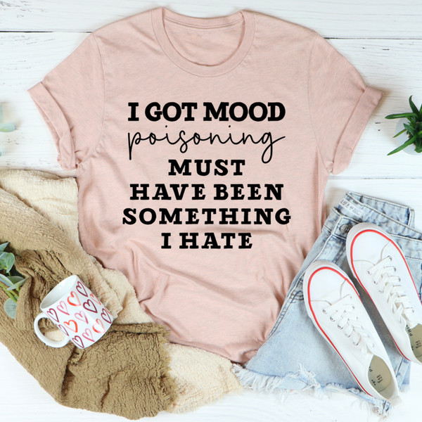 I Got Mood Poisoning Must Have Been Something I Hate Tee
