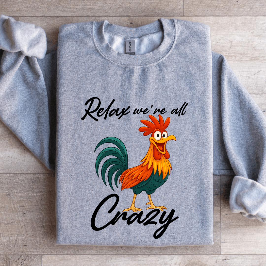 Relax We're All Crazy Sweatshirt