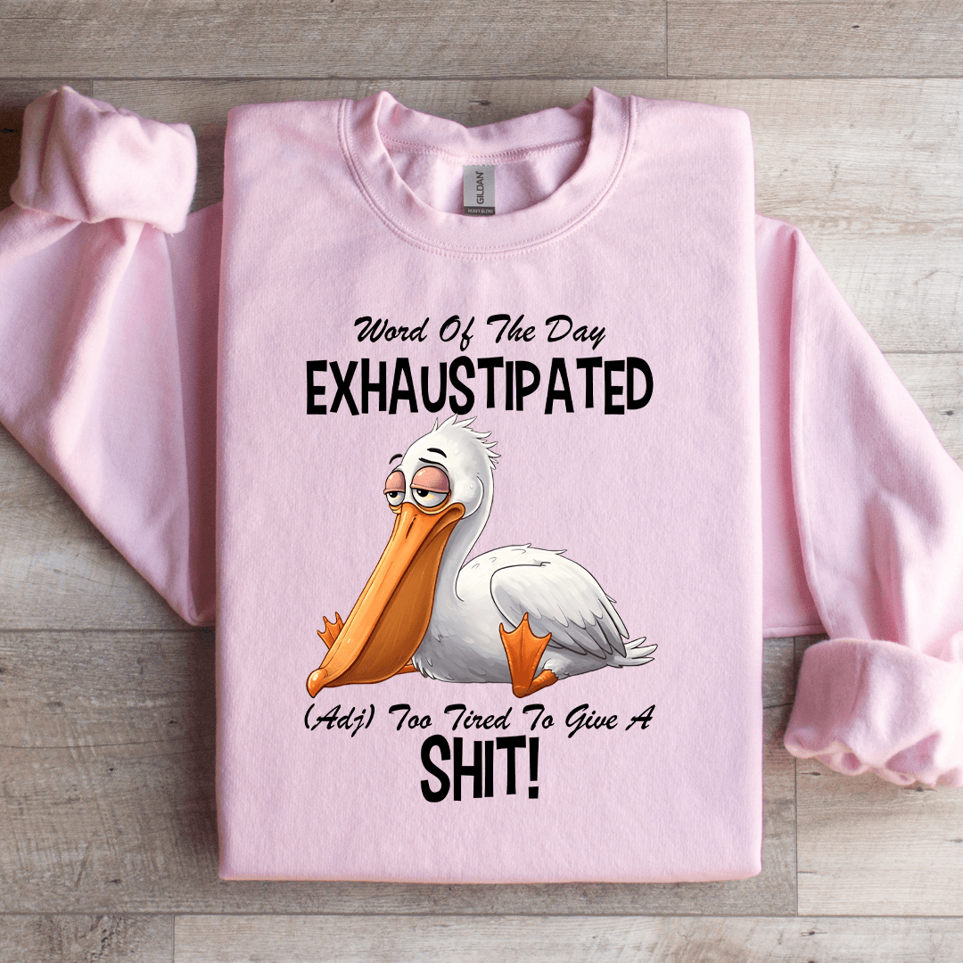 word Of The Day Exhaustipated Sweatshirt