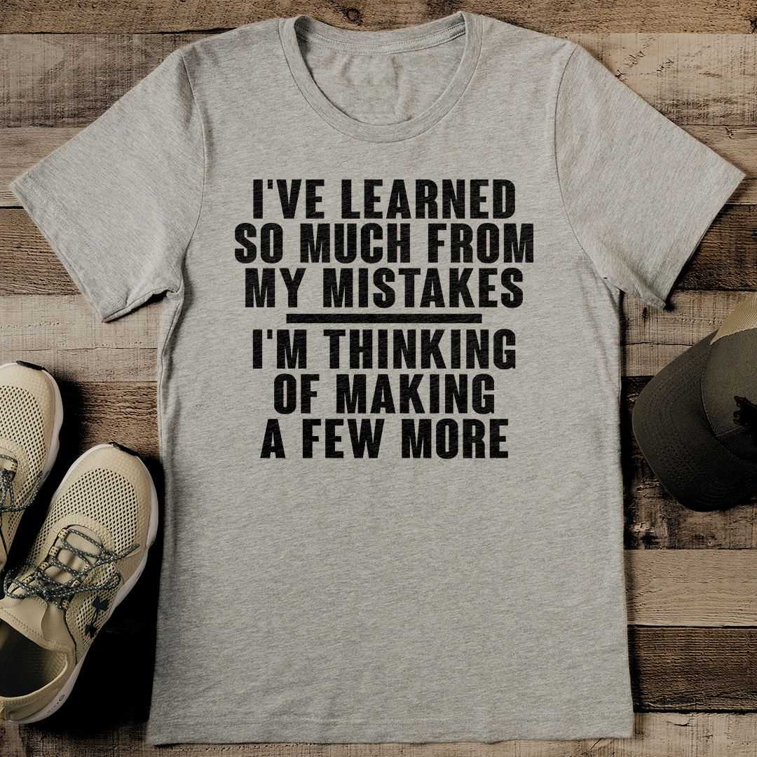 I've Learned So Much From My Mistakes Tee