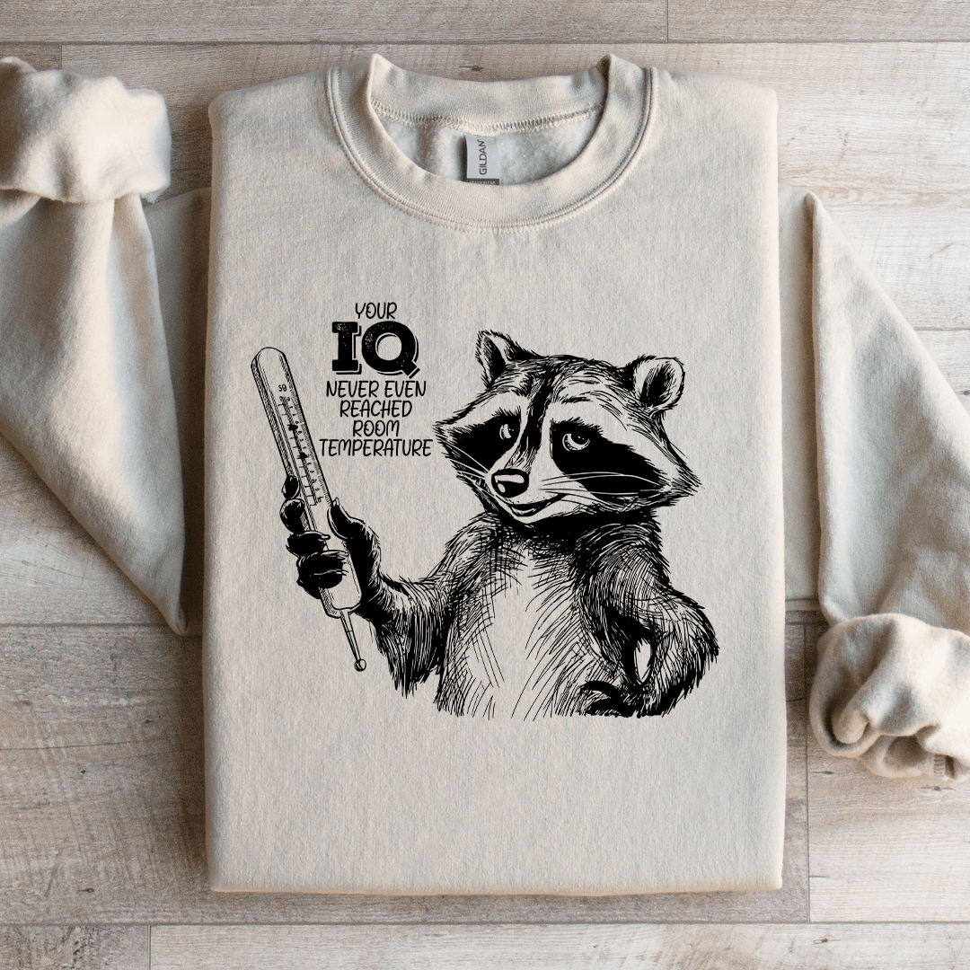 Your IQ Never Even Reached Room Temperature Sweatshirt