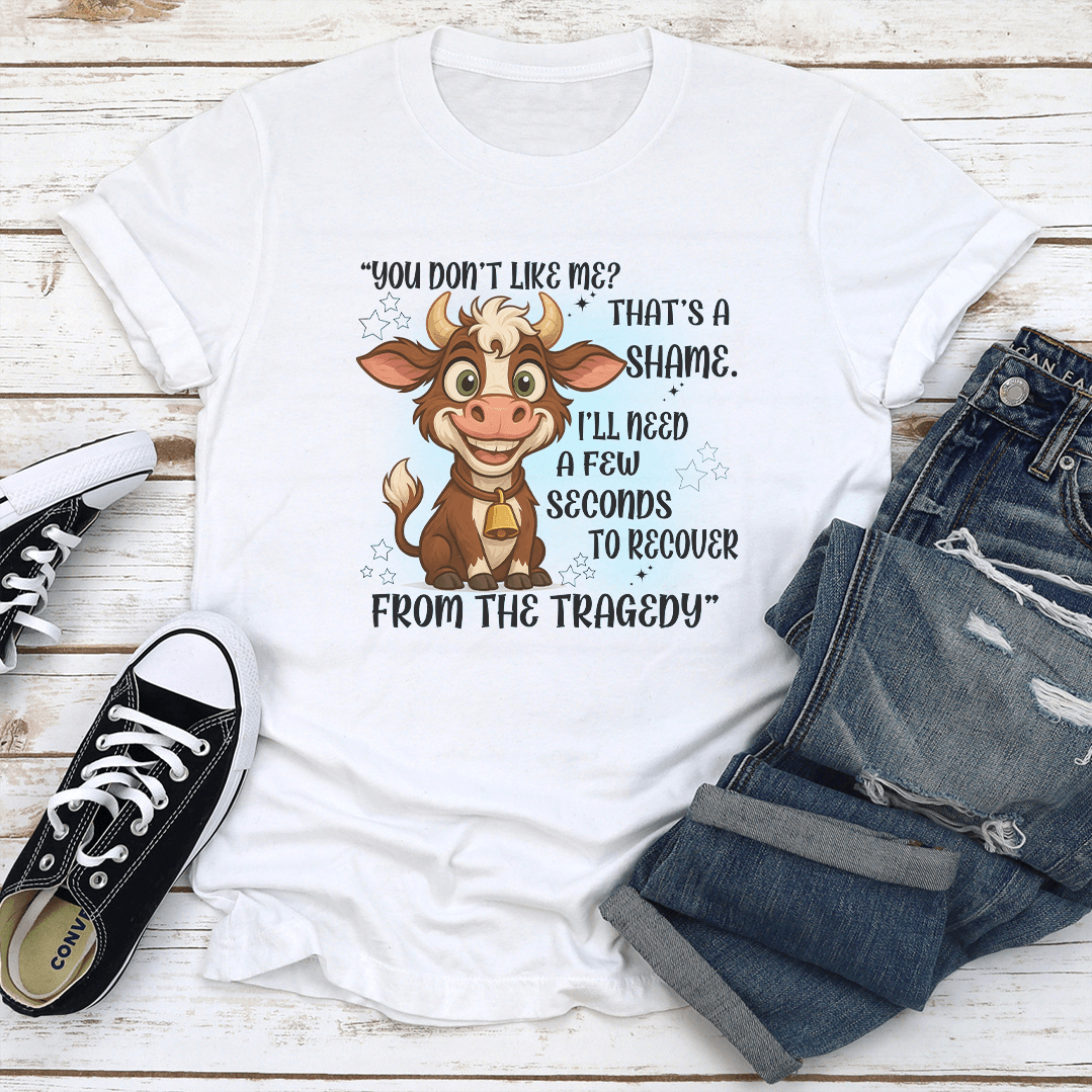 You Don't Like Me That's A Shame Tee