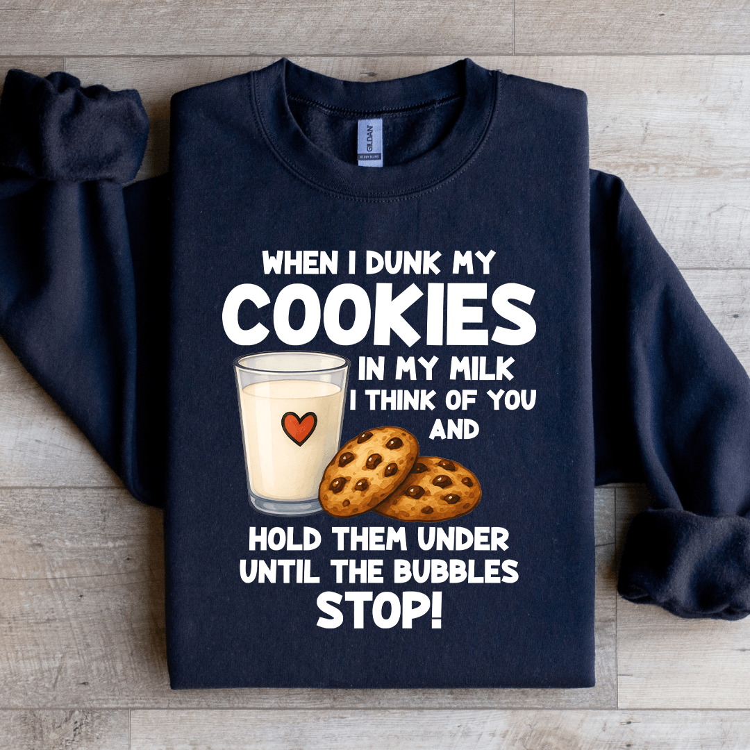 When I Drunk My Cookies In My Milk Sweatshirt