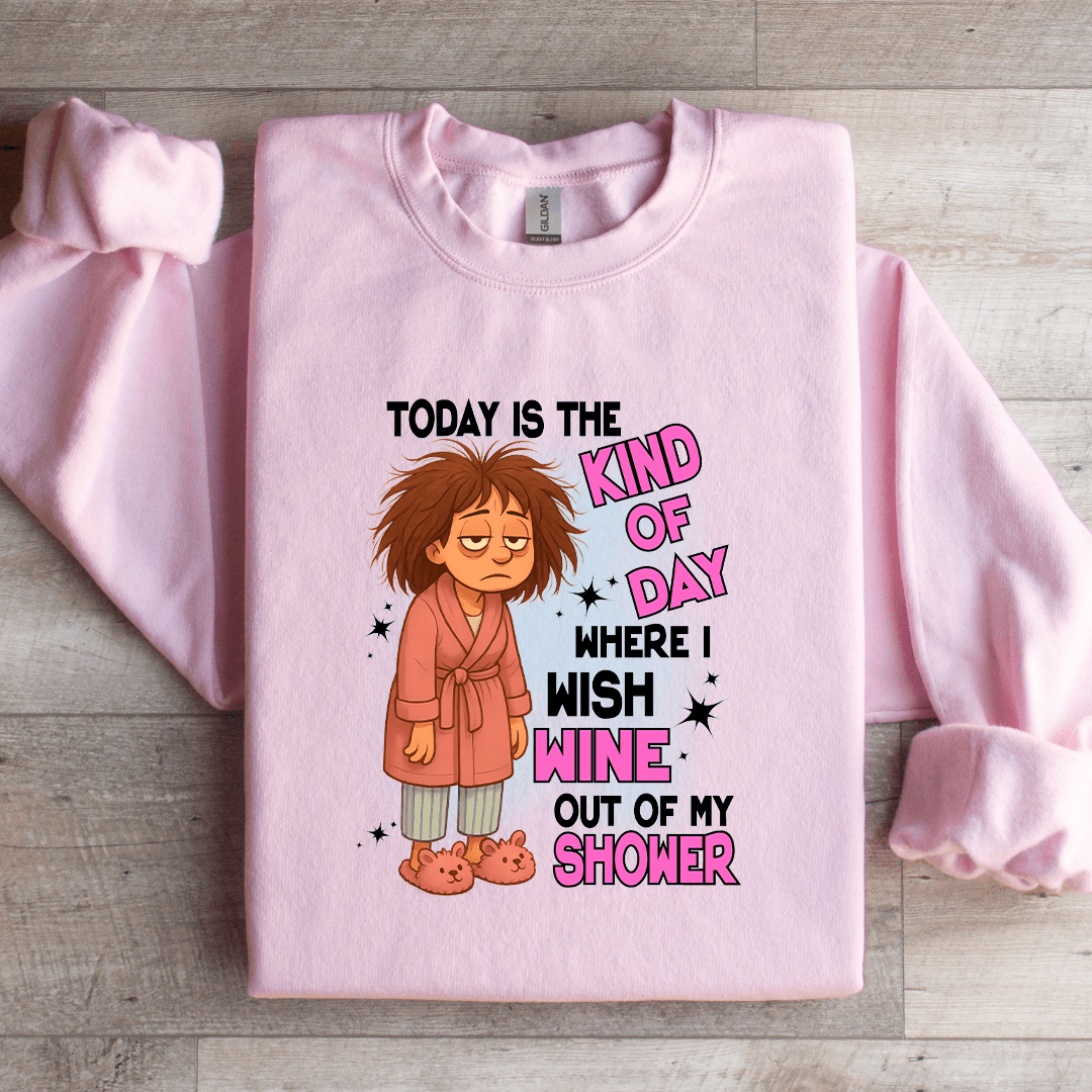 Today Is The kind Of Day Sweatshirt