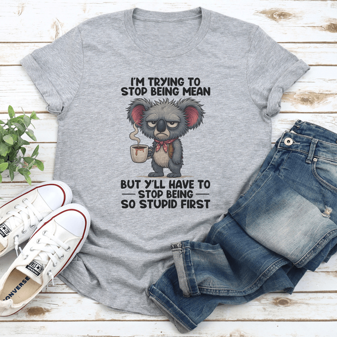 I'm Trying To Stop Being Mean Tee