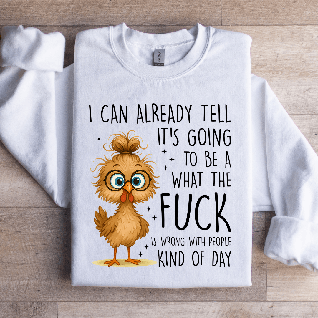 I Can Already Tell It's Going Sweatshirt