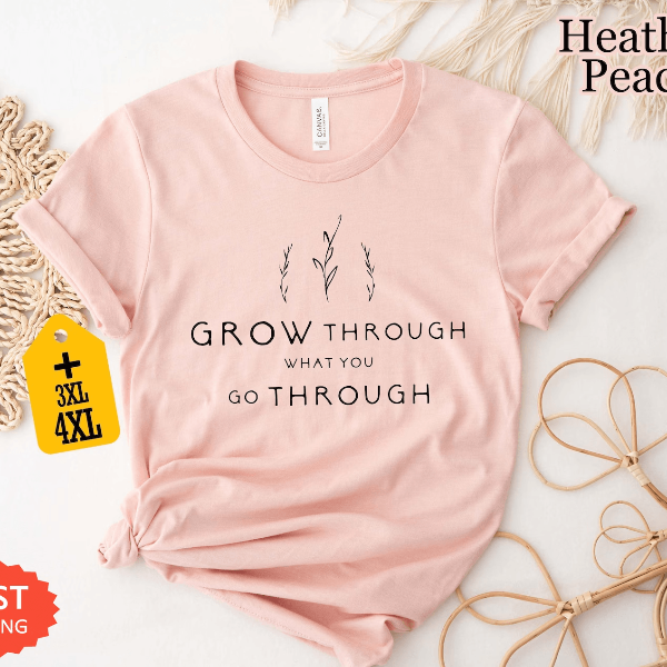 Grow Through What You Go Through Shirt | Inspirational Mental Health Motivational Tee for Women