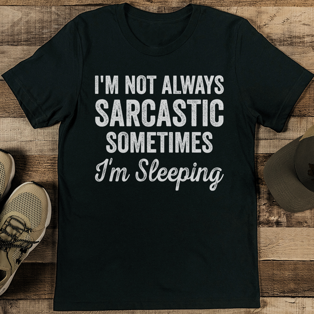 I'm Not Always Sarcastic Sometimes I'm Sleeping Tee